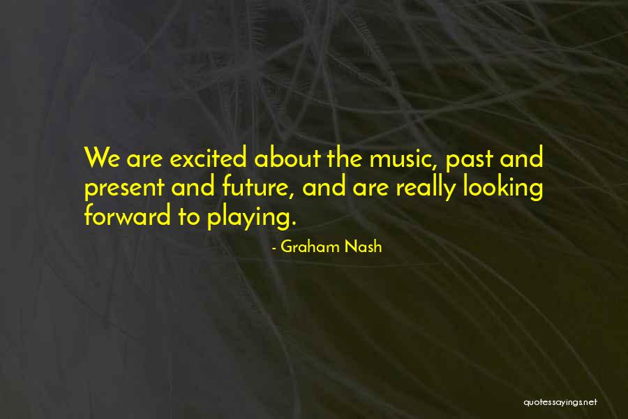 Excited For Your Future Quotes By Graham Nash Excited For Your Future Quotes By Graham Nash