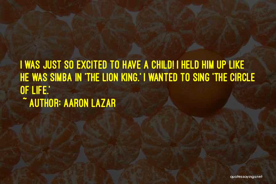 Excited Like A Quotes By Aaron Lazar