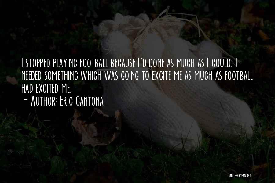 Excited Much Quotes By Eric Cantona