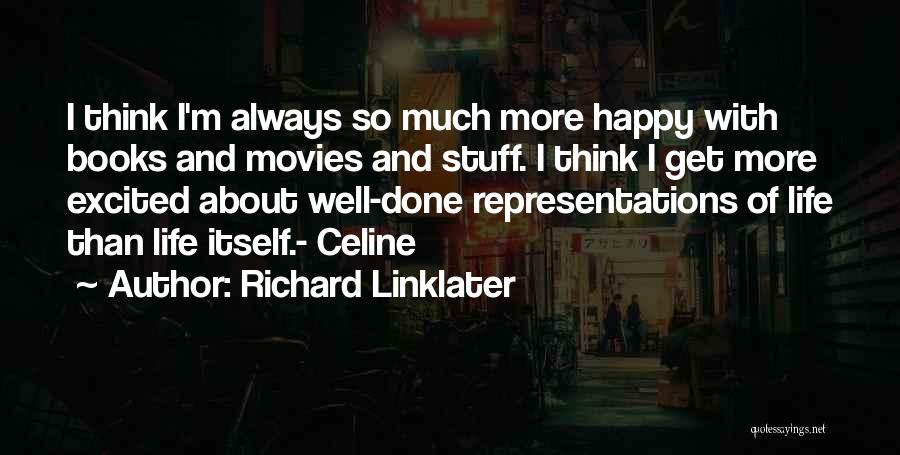 Excited Much Quotes By Richard Linklater