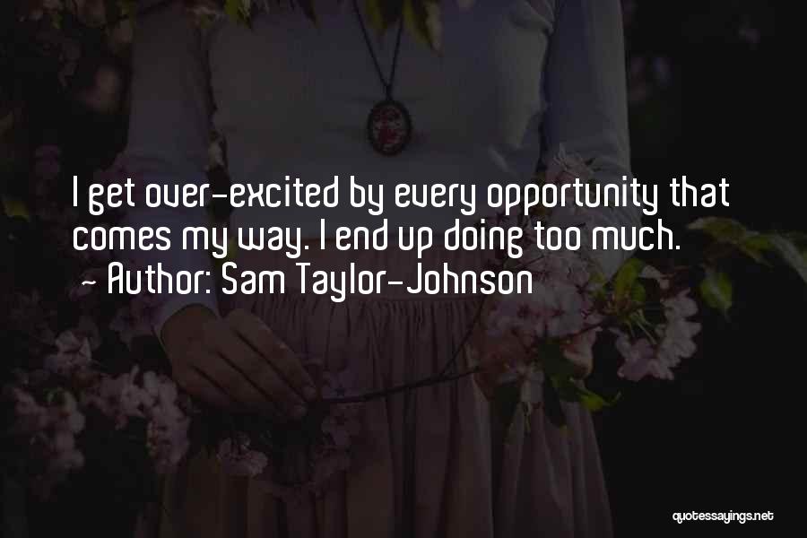 Excited Much Quotes By Sam Taylor-Johnson