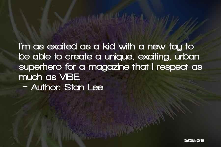 Excited Much Quotes By Stan Lee