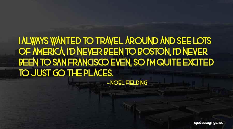 Excited To See Him Quotes By Noel Fielding Excited To See Him Quotes By Noel Fielding