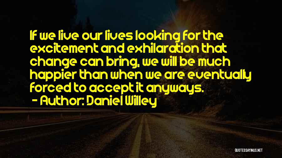 Excitement And Happiness Quotes By Daniel Willey