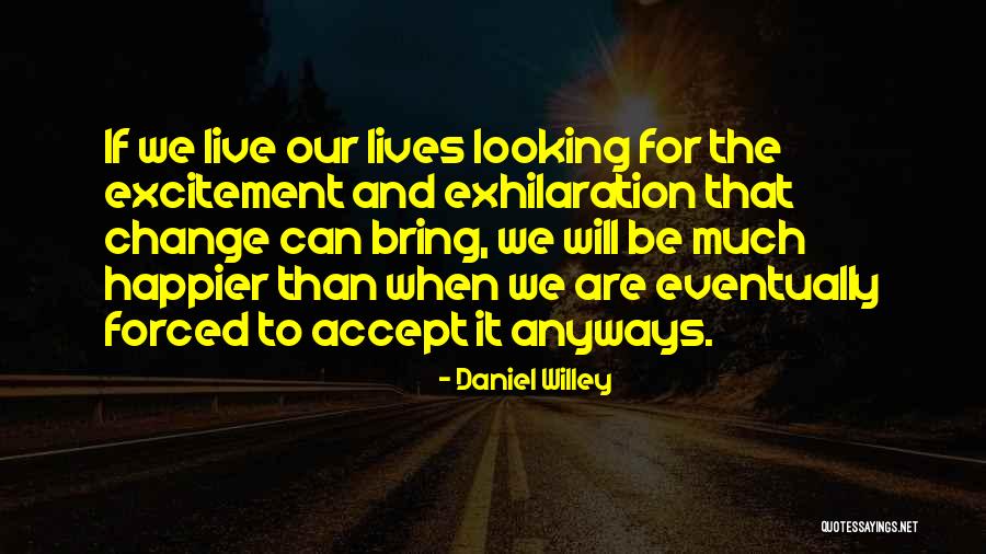 Excitement And Happiness Quotes By Daniel Willey