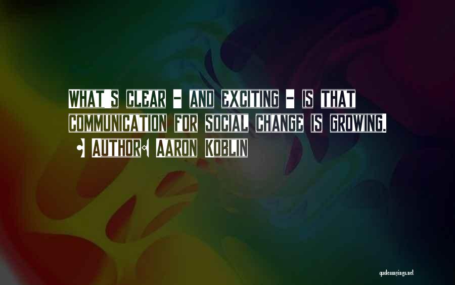 Exciting Change Quotes By Aaron Koblin
