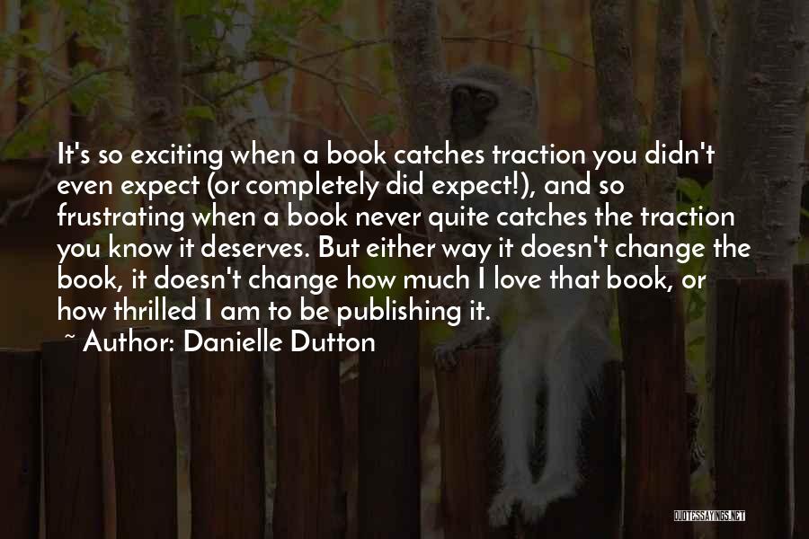 Exciting Change Quotes By Danielle Dutton
