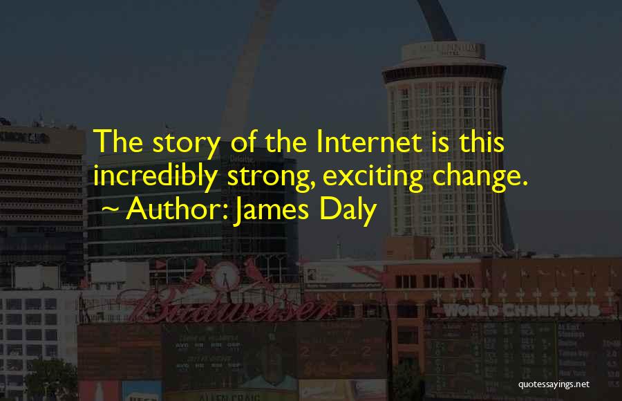 Exciting Change Quotes By James Daly Exciting Change Quotes By James Daly