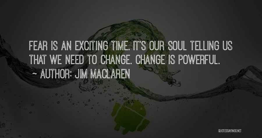 Exciting Change Quotes By Jim MacLaren