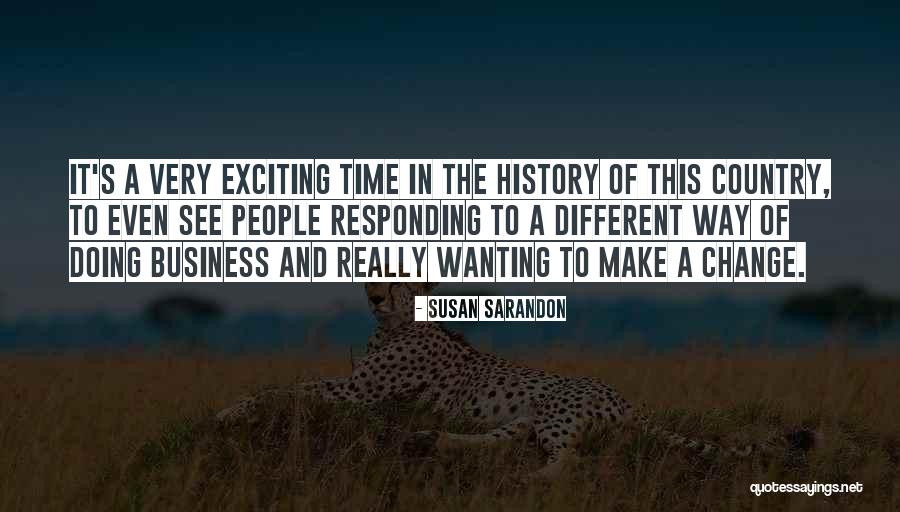 Exciting Change Quotes By Susan Sarandon