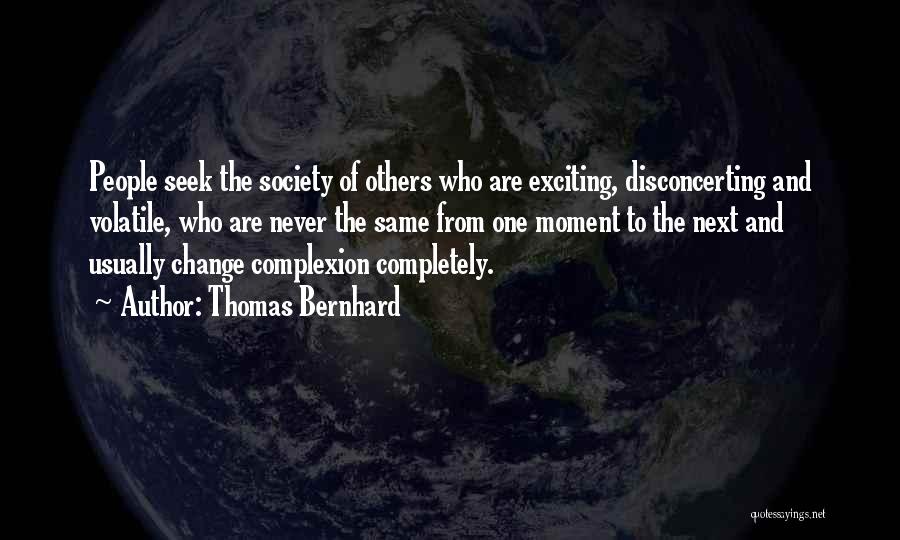 Exciting Change Quotes By Thomas Bernhard