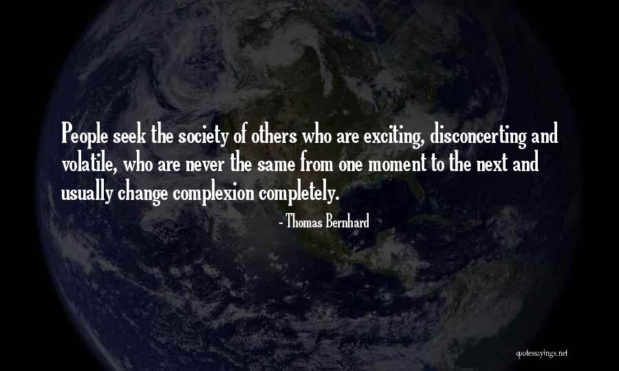 Exciting Change Quotes By Thomas Bernhard