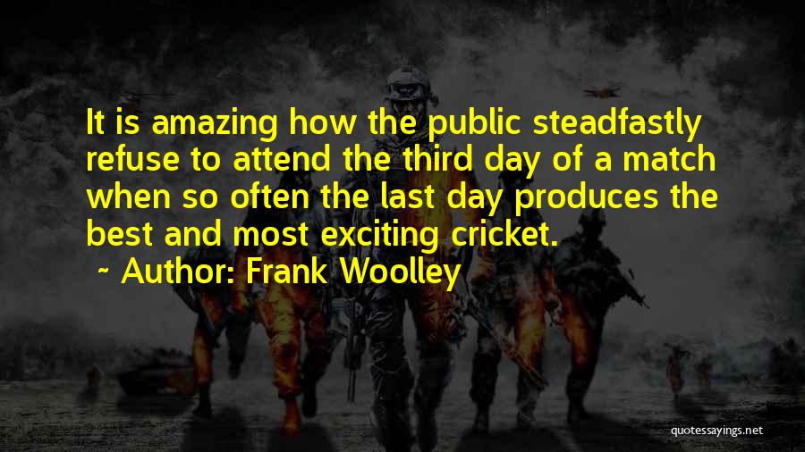 Exciting Day Quotes By Frank Woolley