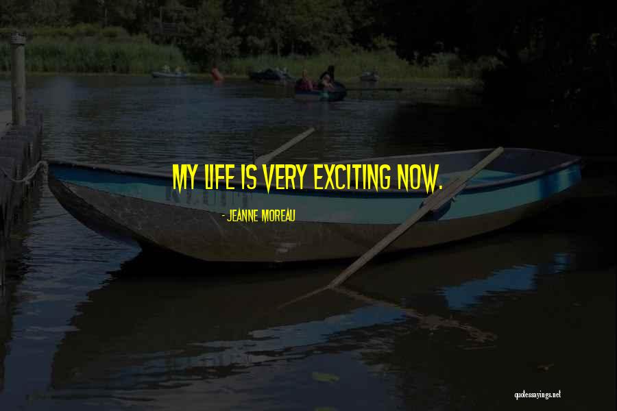 Exciting Life Quotes By Jeanne Moreau Exciting Life Quotes By Jeanne Moreau