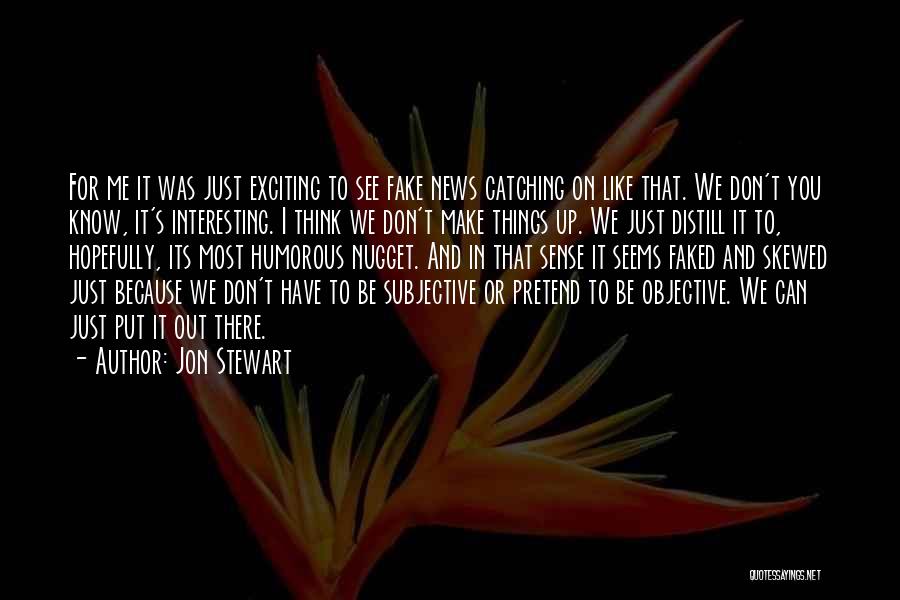 Exciting News Quotes By Jon Stewart