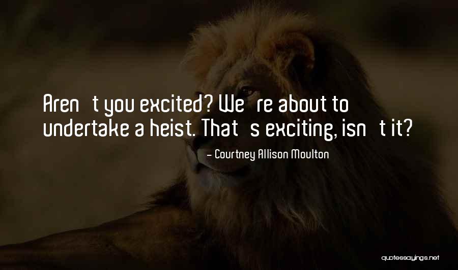 Exciting Quotes By Courtney Allison Moulton