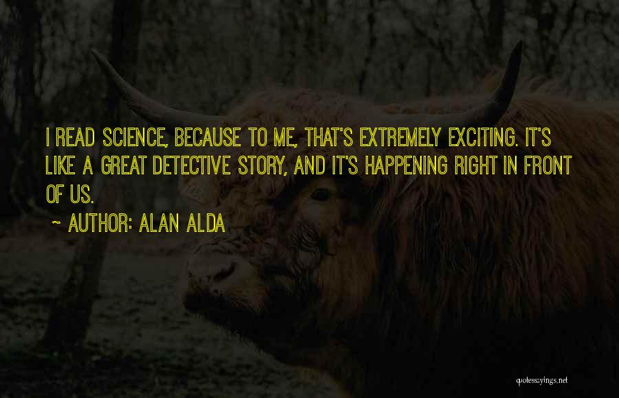 Exciting Things Are Happening Quotes By Alan Alda