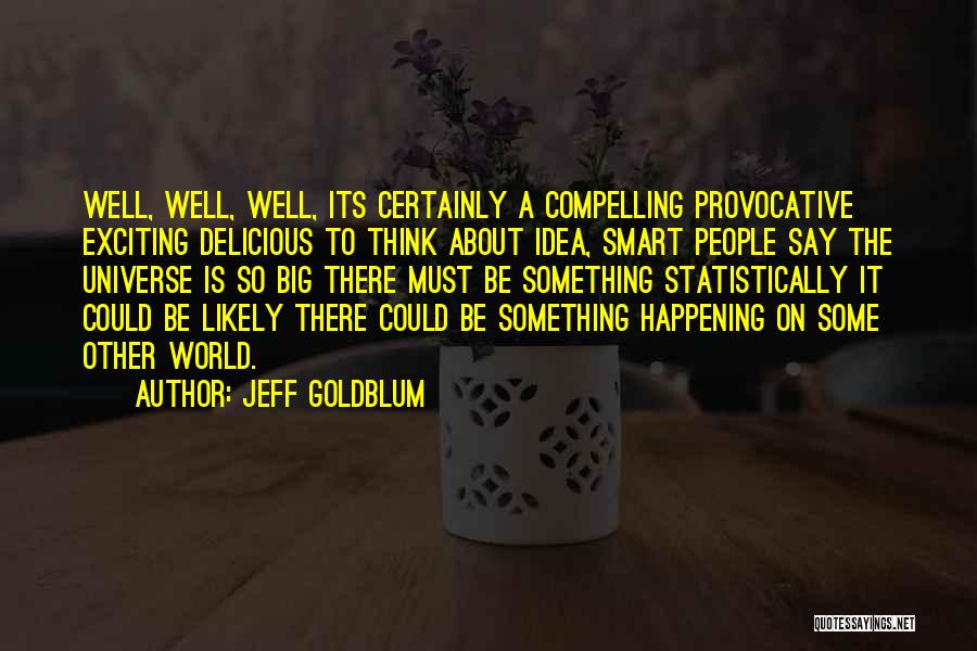 Exciting Things Are Happening Quotes By Jeff Goldblum