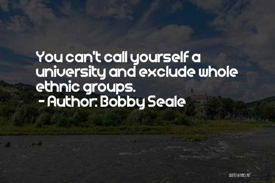 Exclude Yourself Quotes By Bobby Seale