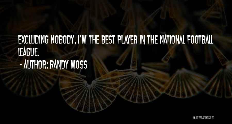 Excluding Me Quotes By Randy Moss