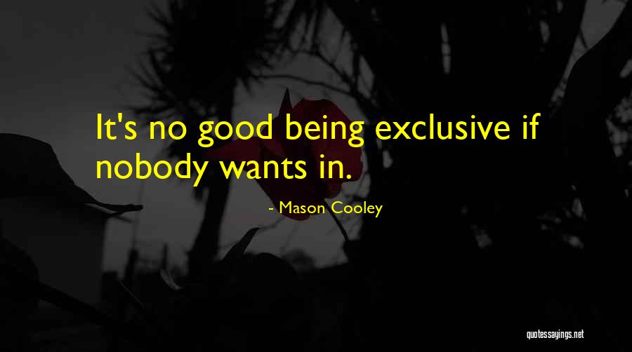 Exclusive Clubs Quotes By Mason Cooley