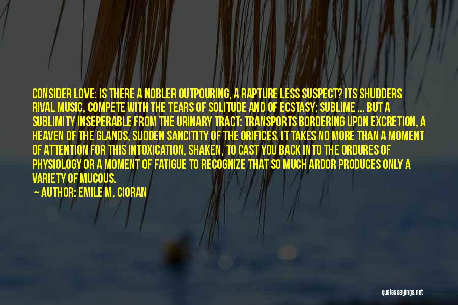 Excretion Quotes By Emile M. Cioran