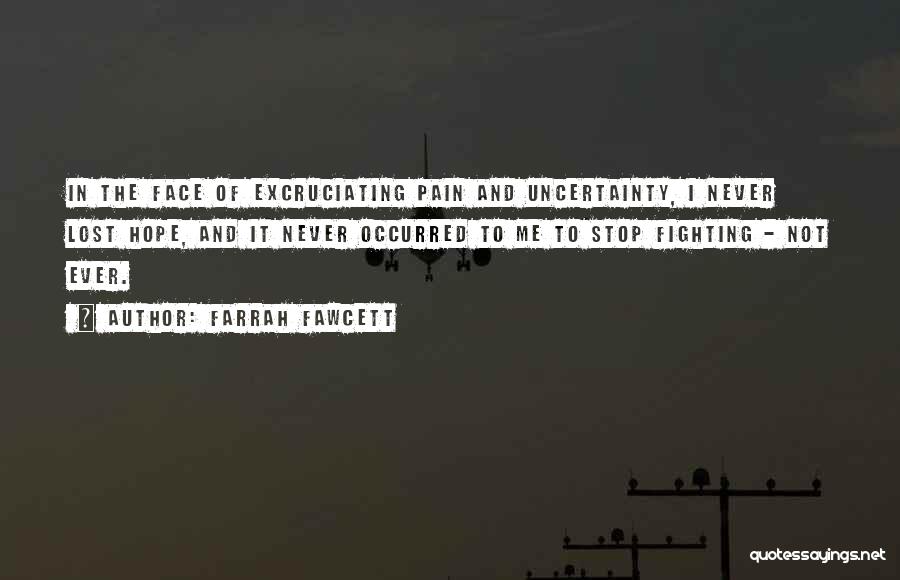 Excruciating Pain Quotes By Farrah Fawcett