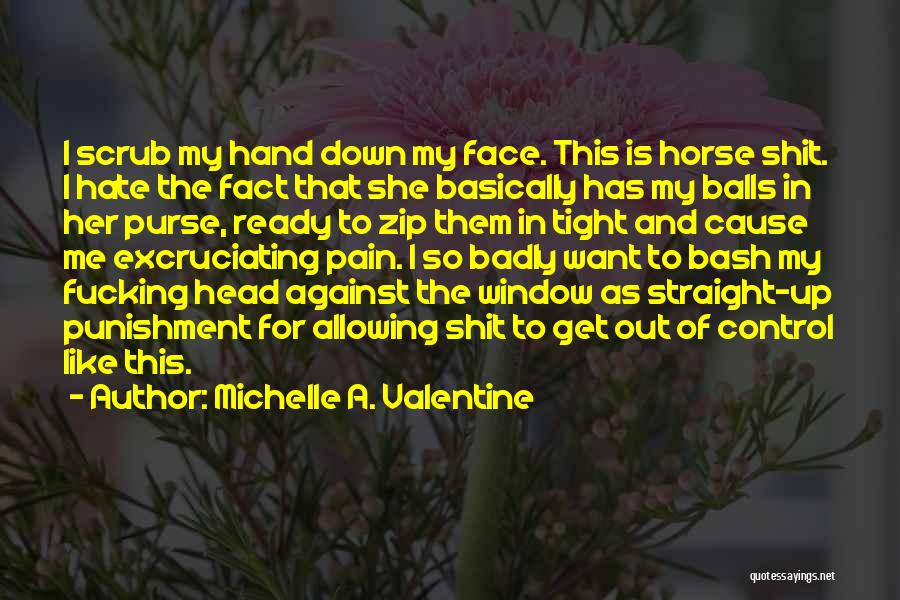 Excruciating Pain Quotes By Michelle A. Valentine