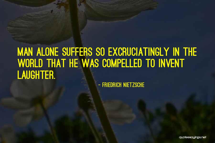 Excruciatingly Quotes By Friedrich Nietzsche Excruciatingly Quotes By Friedrich Nietzsche