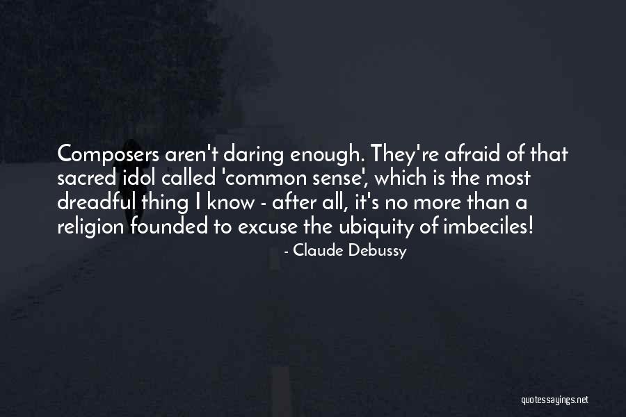 Excuse After Excuse Quotes By Claude Debussy Excuse After Excuse Quotes By Claude Debussy