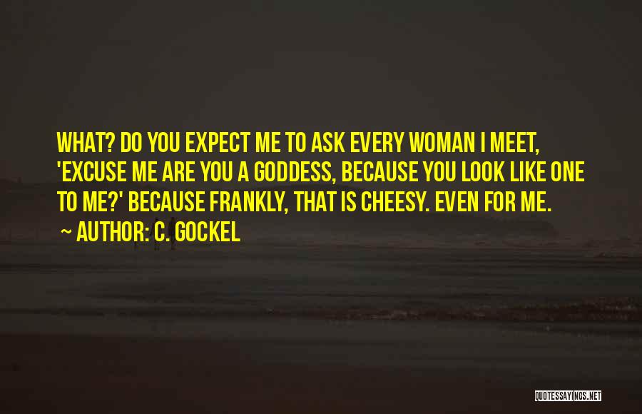 Excuse Me Quotes By C. Gockel