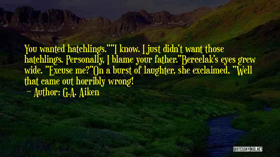 Excuse Quotes By G.A. Aiken