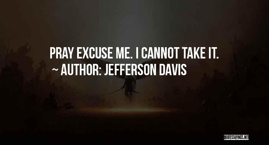 Excuse Quotes By Jefferson Davis