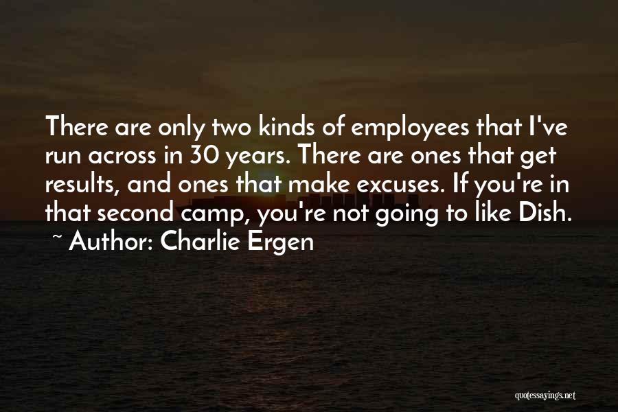 Excuses Are Like Quotes By Charlie Ergen