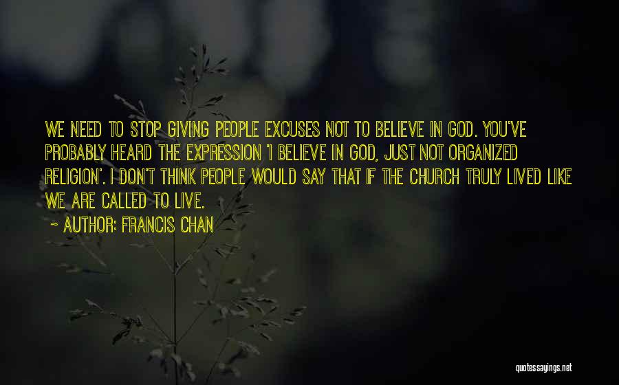 Excuses Are Like Quotes By Francis Chan