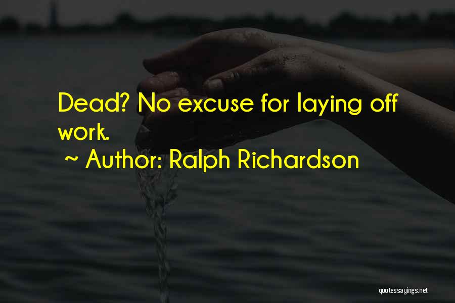 Excuses At Work Quotes By Ralph Richardson