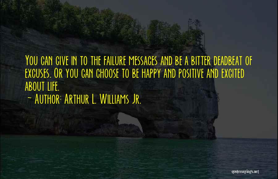 Excuses In Life Quotes By Arthur L. Williams Jr.