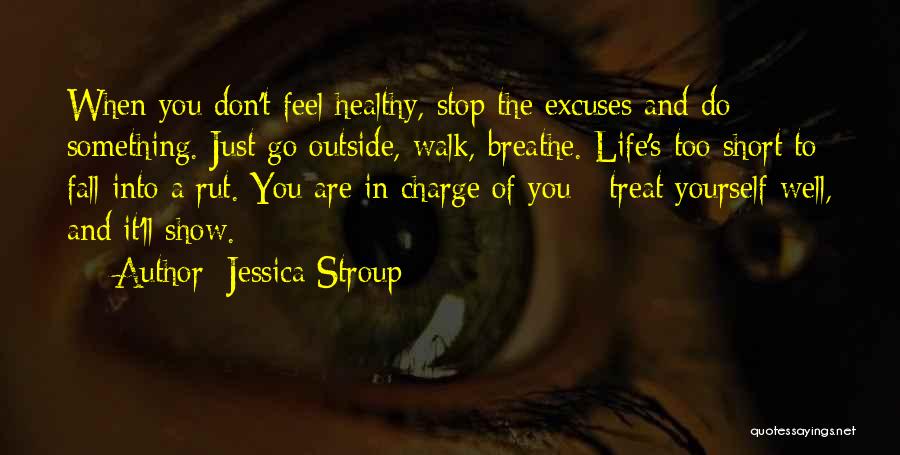 Excuses In Life Quotes By Jessica Stroup