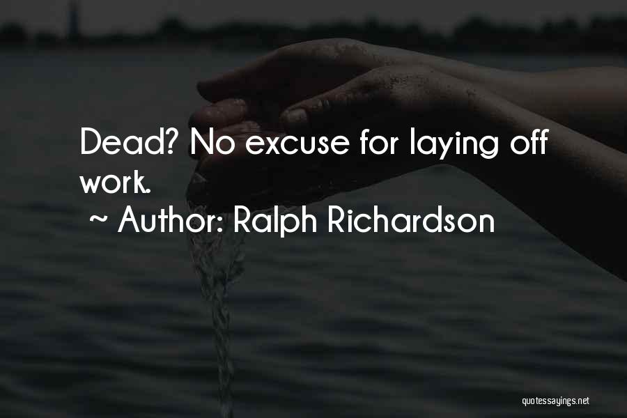 Excuses In Work Quotes By Ralph Richardson