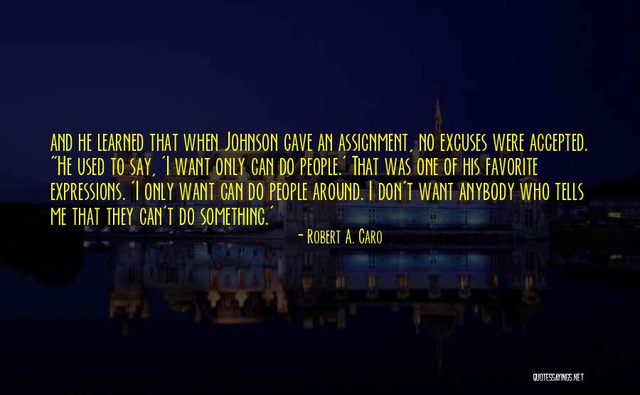 Excuses Only Quotes By Robert A. Caro Excuses Only Quotes By Robert A. Caro