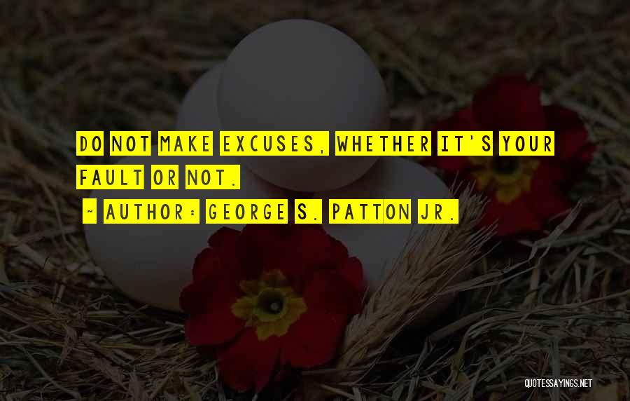 Excuses Quotes By George S. Patton Jr.