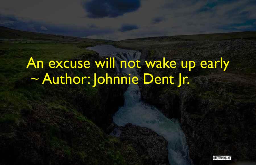 Excuses Quotes By Johnnie Dent Jr.