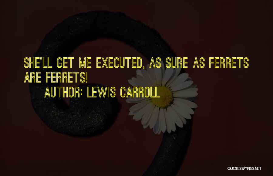 Executed Quotes By Lewis Carroll