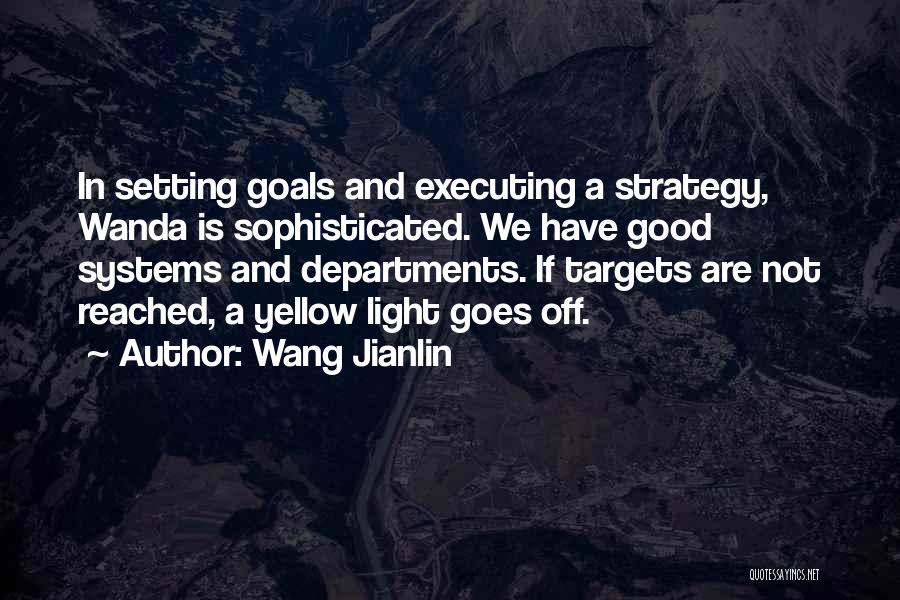 Executing Goals Quotes By Wang Jianlin
