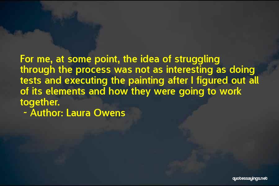 Executing Ideas Quotes By Laura Owens