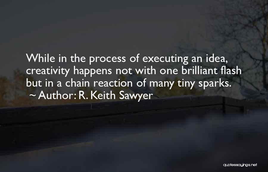 Executing Ideas Quotes By R. Keith Sawyer