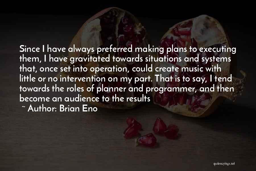 Executing Plans Quotes By Brian Eno