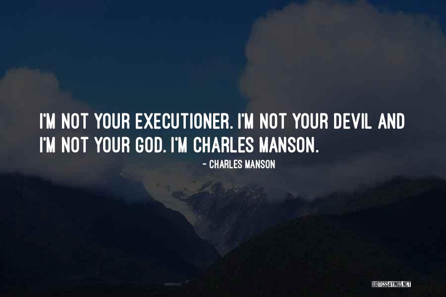 Executioners Its Going Quotes By Charles Manson Executioners Its Going Quotes By Charles Manson