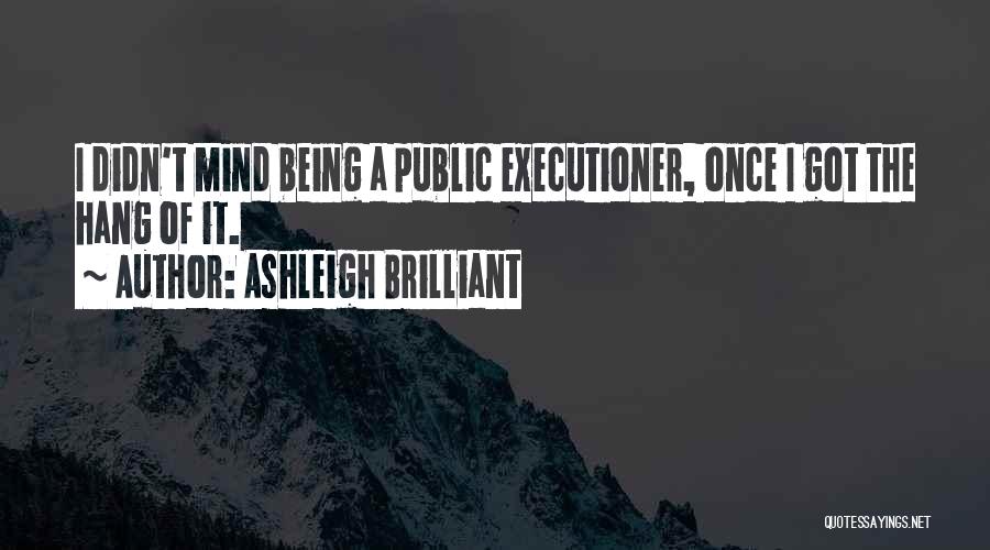 Executioners Quotes By Ashleigh Brilliant