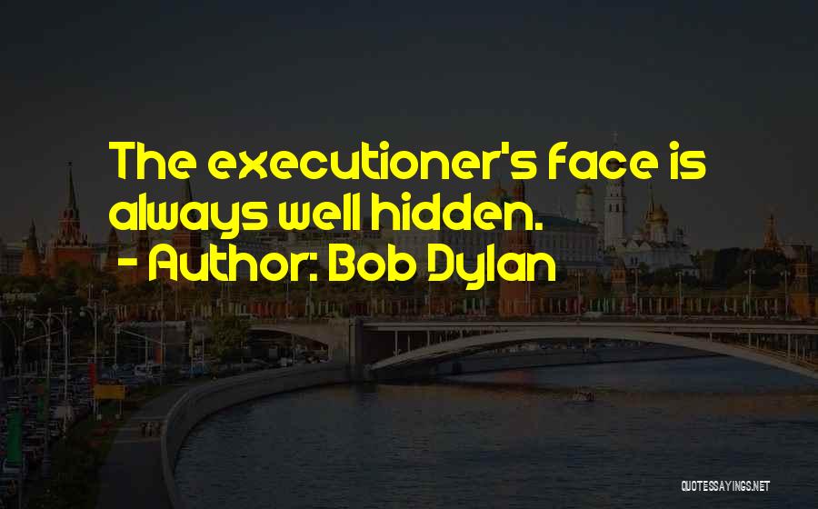 Executioners Quotes By Bob Dylan